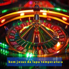 bom jesus da lapa temperatura